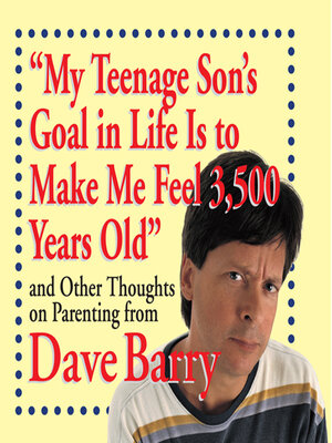 cover image of "My Teenage Son's Goal in Life Is to Make Me Feel 3,500 Years Old"